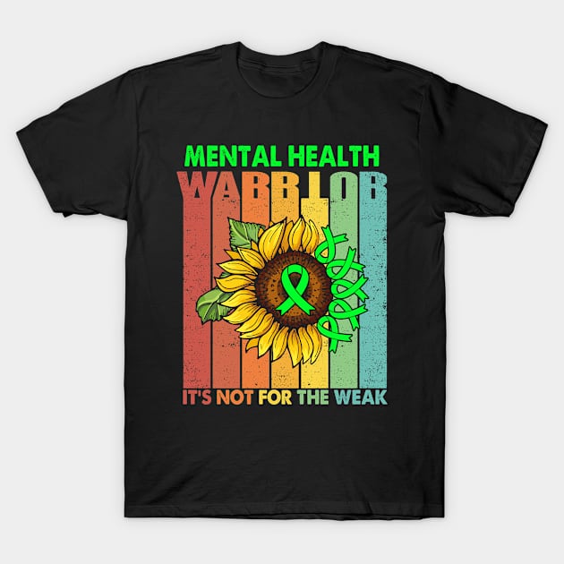 Mental Health Warrior It's Not For The Weak Support Mental Health Warrior Gifts T-Shirt by ThePassion99